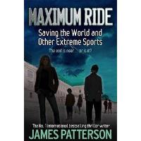 Maximum Ride: Saving the World and Other Extreme Sports