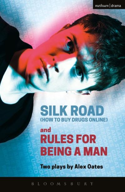 Silk Road (How to Buy Drugs Online) and Rules for Being a Man Alex Oates Author