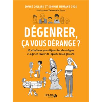 Dégenrer, ça vous dérange ? - 18 situations pour déjouer les stéréotypes et agir en faveur de l'égal