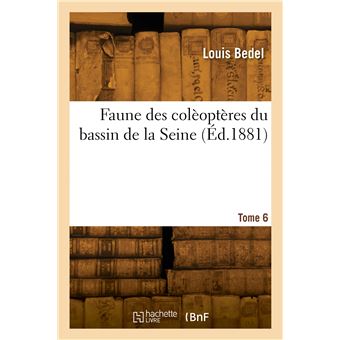 Faune des colèoptères du bassin de la Seine. Tome 6