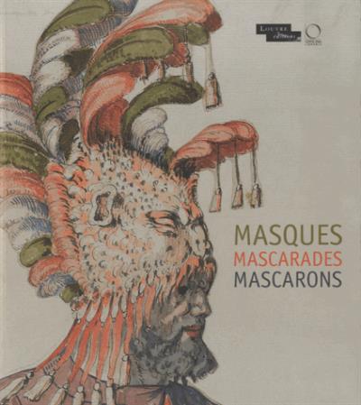 Masques, mascarades, mascarons : de l'antique aux romantiques