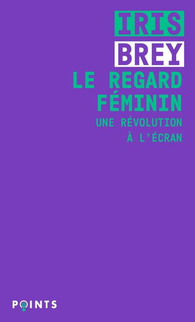 Le Regard féminin. Une révolution à l'écran