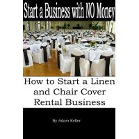 Start a Business with NO Money - How to Start A Linen and Chair Cover Rental Business