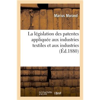 La législation des patentes appliquée aux industries textiles et aux industries, commerces