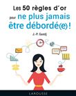 Les 50 règles d'or pour ne plus jamais être débordé(e) !