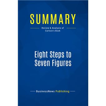Summary: Eight Steps to Seven Figures