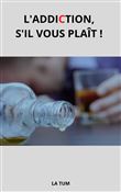 L'Addiction, s'il vous plaît !