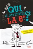 Mais qui a inventé la 6e ? - Un nul au pays des surdoués., tome 1
