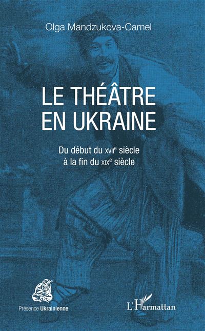 Le theatre en ukraine du debut du 18e siecle a la fin du 19e