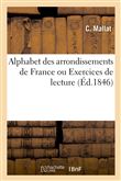 Alphabet des arrondissements de France ou Exercices de lecture, contenant : des notions