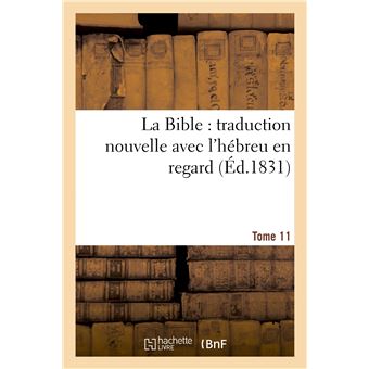 La Bible : traduction nouvelle avec l'hébreu en regard, accompagné des points-voyelles