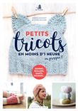 Petits tricots en moins d'une heure ou presque !