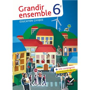 Grandir ensemble Éducation civique 6e éd. 2009 - Manuel de l'élève