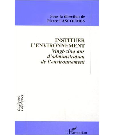 Instituer l'environnement 25 ans d'administration de l'envir