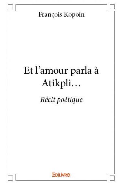 Et l’amour parla à Atikpli…