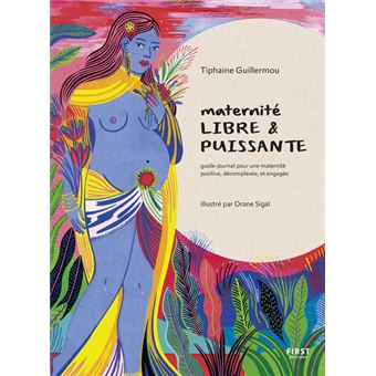 Maternité libre et puissante - Guide-journal pour une maternité positive, décomplexée et engagée