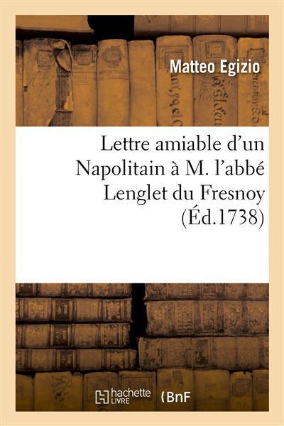 Lettre amiable d'un Napolitain à M. l'abbé Lenglet du Fresnoy, par laquelle il est prié de corriger