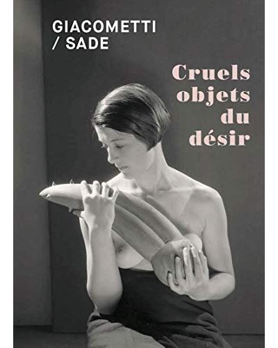 Giacometti / Sade - Cruels objets du désir