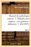 Manuel de pathologie externe 3. Maladies des régions : cou, poitrine, abdomen