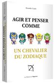 Agir et penser comme un chevalier du zodiaque