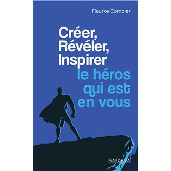 Créer, Révéler, Inspirer le héros qui est en vous
