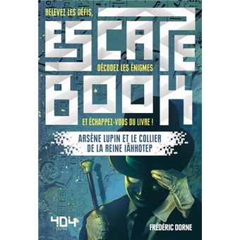 Escape Book - Arsène Lupin et le collier de la reine Iâhhotep
