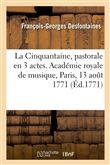La Cinquantaine, pastorale en 3 actes. Académie royale de musique, Paris, 13 août 1771