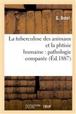 La tuberculose des animaux et la phtisie humaine : pathologie comparée