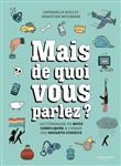 Mais de quoi vous parlez ?. Dictionnaire de mots compliqués à l'usage des enfants curieux