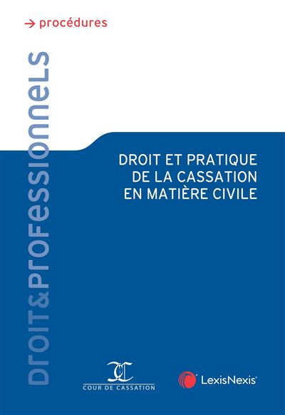 Droit et pratique de la cassation en matière civile