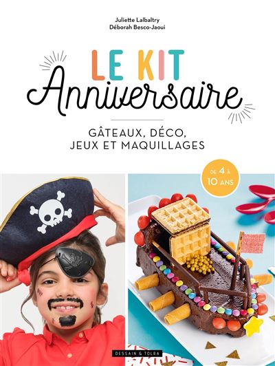 Le kit anniversaire Gâteau, déco, jeu et maquillage - broché - Juliette  Lalbaltry, Déborah Besco-Jaoui - Achat Livre ou ebook