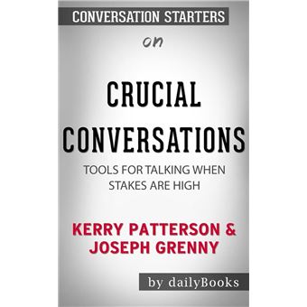 Crucial Conversations: Tools for Talking When Stakes Are High by Kerry  Patterson, Conversation Starters eBook by dailyBooks - EPUB Book