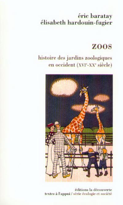 Zoos histoire des jardins zoologiques en Occident,XVIe-XXe siècle - Elisabeth Hardouin-Fugier - broché