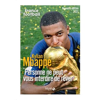 Kylian Mbappé - Personne ne peut vous interdire de rêver