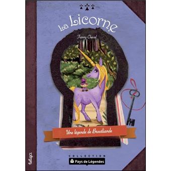 LA LICORNE DE BROCELIANDE Une légende de Brocéliande