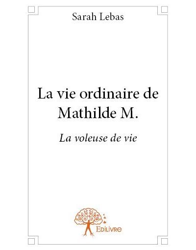 La vie ordinaire de Mathilde M.