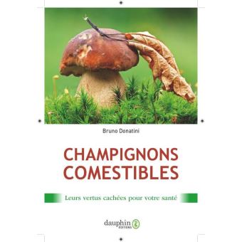 Champignons Comestibles Leurs Vertus Cachées Pour Votre Santé - Broché - Bruno  Donatini - Achat Livre | Fnac