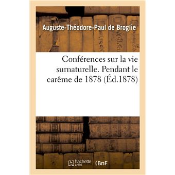 Conférences sur la vie surnaturelle, prêchées dans la chapelle de Sainte-Valère