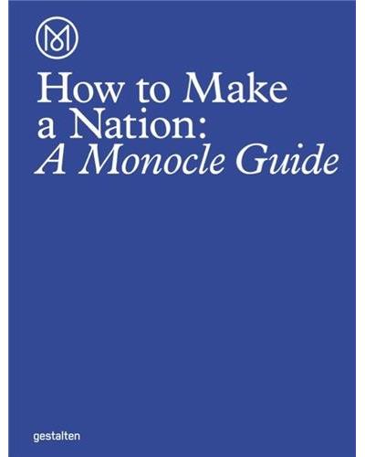 HOW TO RUN A NATION A MONOCLE GUIDE