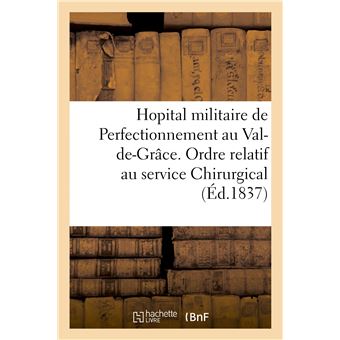 Hopital militaire de Perfectionnement au Val-de-Grâce. Ordre relatif au service Chirurgical