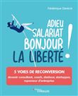 Adieu salariat, bonjour la liberté !