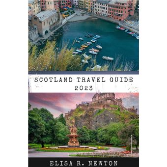 Scotland Travel Guide 2023 From Edinburgh To The Highlands: Your ...