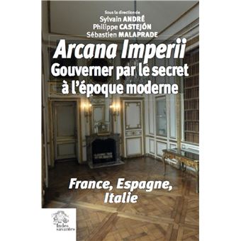 « arcana imperii ». gouverner par le secret à l'époque moderne