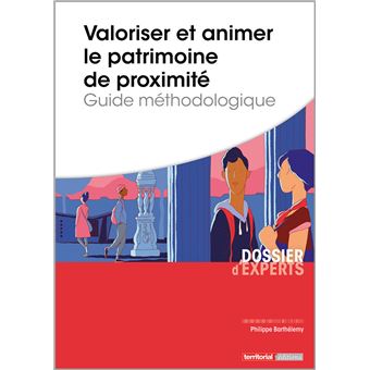 Valoriser et animer le patrimoine de proximité Guide méthodo