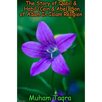 The Story of Qabil & Habil (Cain & Abel) Son of Adam In Islam Religion - 1