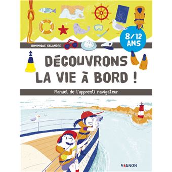 Découvrons la vie à bord, manuel de l'apprenti navigateur