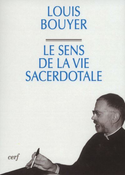 Le sens de la vie sacerdotale - Louis Bouyer - broché