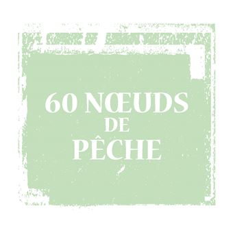 60 noeuds de pêche eau douce & mer