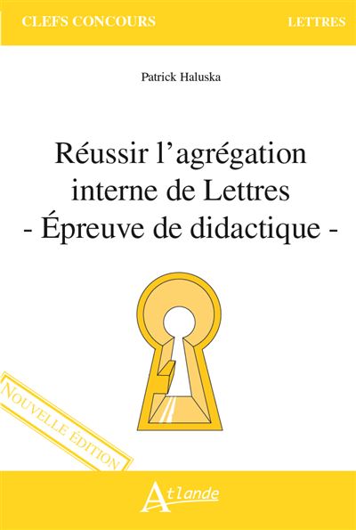 Réussir l'agrégation interne de Lettres - Épreuve de didactique - Patrick Haluska - broché