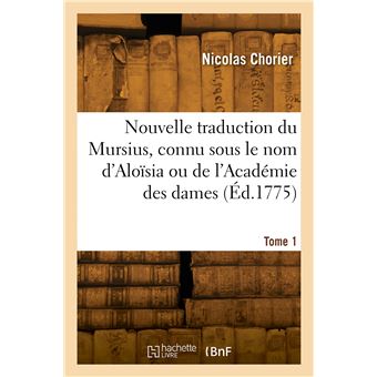 Nouvelle traduction du Mursius, connu sous le nom d'Aloïsia ou de l'Académie des dames. Tome 1
